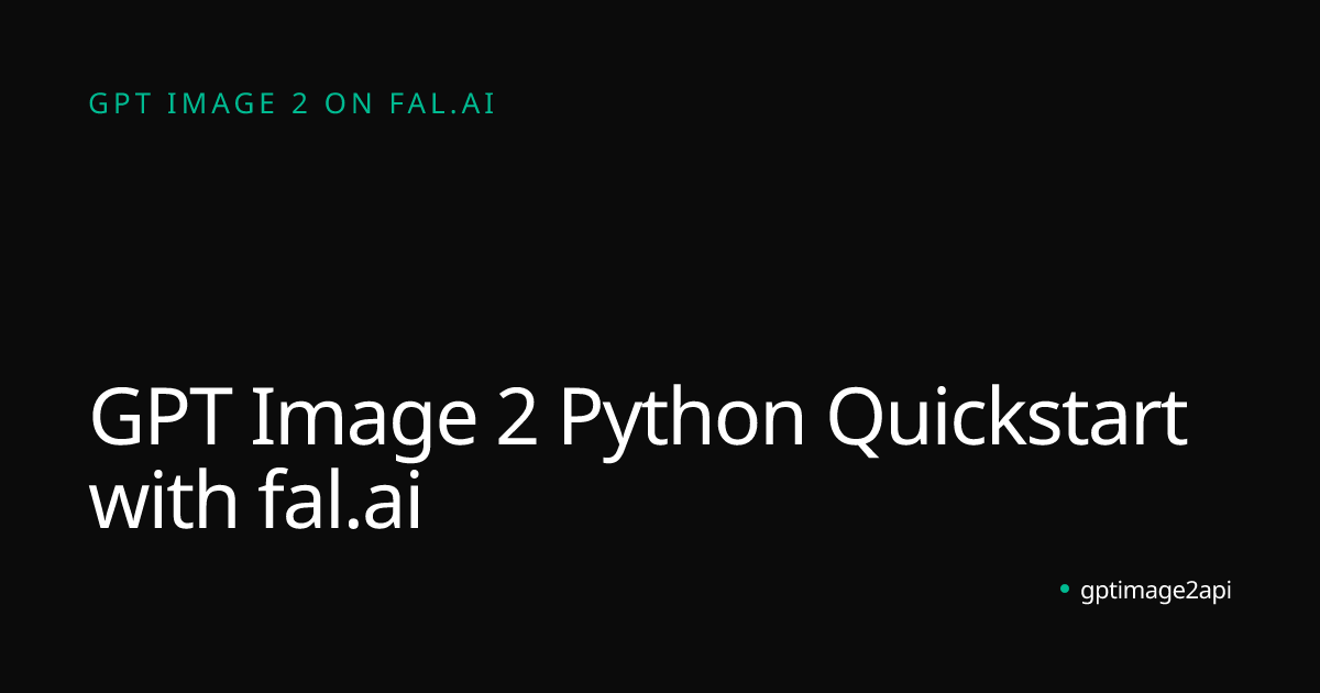 GPT Image 2 Python Quickstart with fal.ai | gptimage2api | gptimage2api