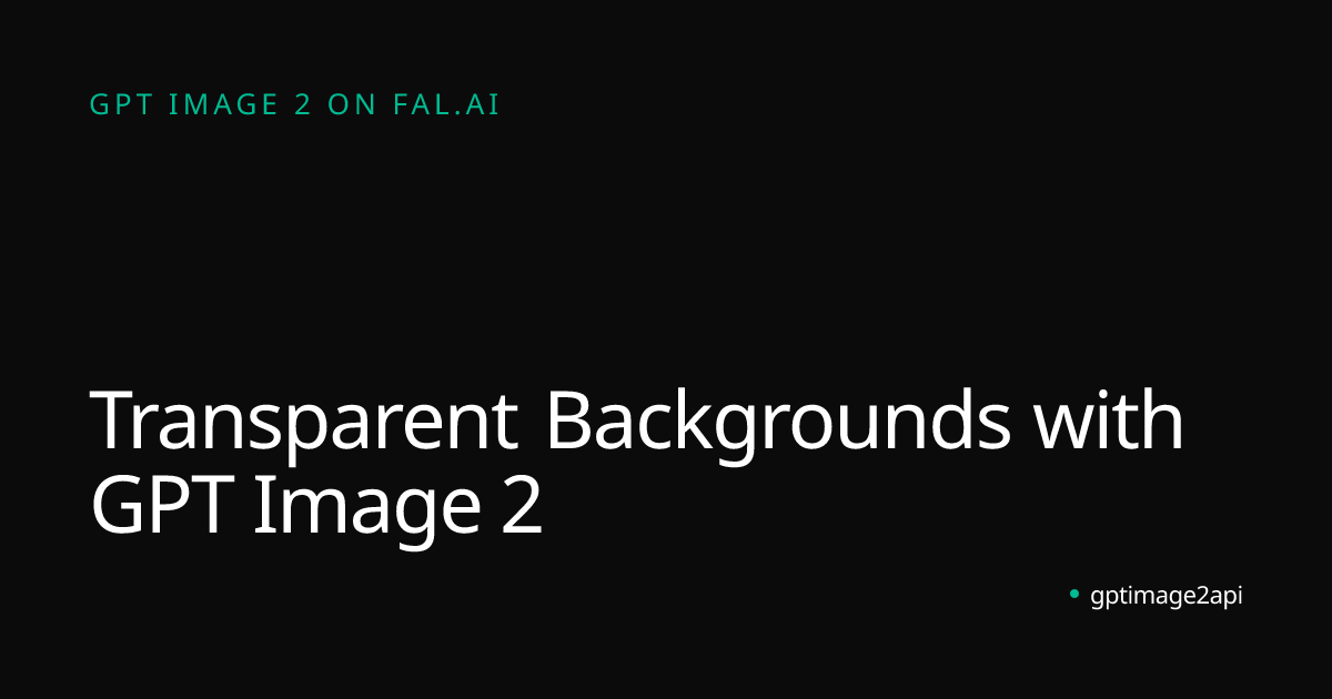 Transparent Backgrounds with GPT Image 2 | gptimage2api | gptimage2api